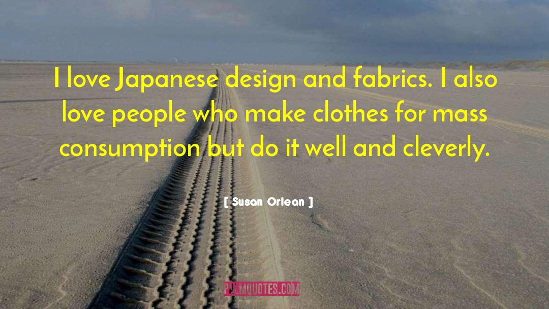 Susan Orlean Quotes: I love Japanese design and