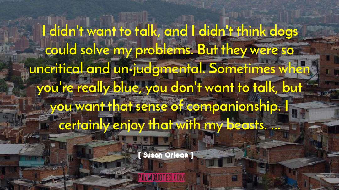 Susan Orlean Quotes: I didn't want to talk,