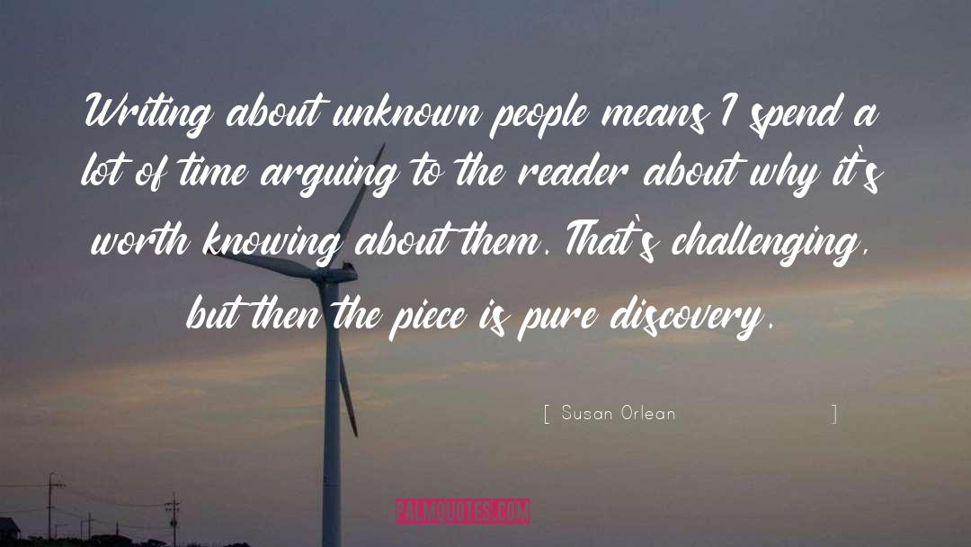 Susan Orlean Quotes: Writing about unknown people means