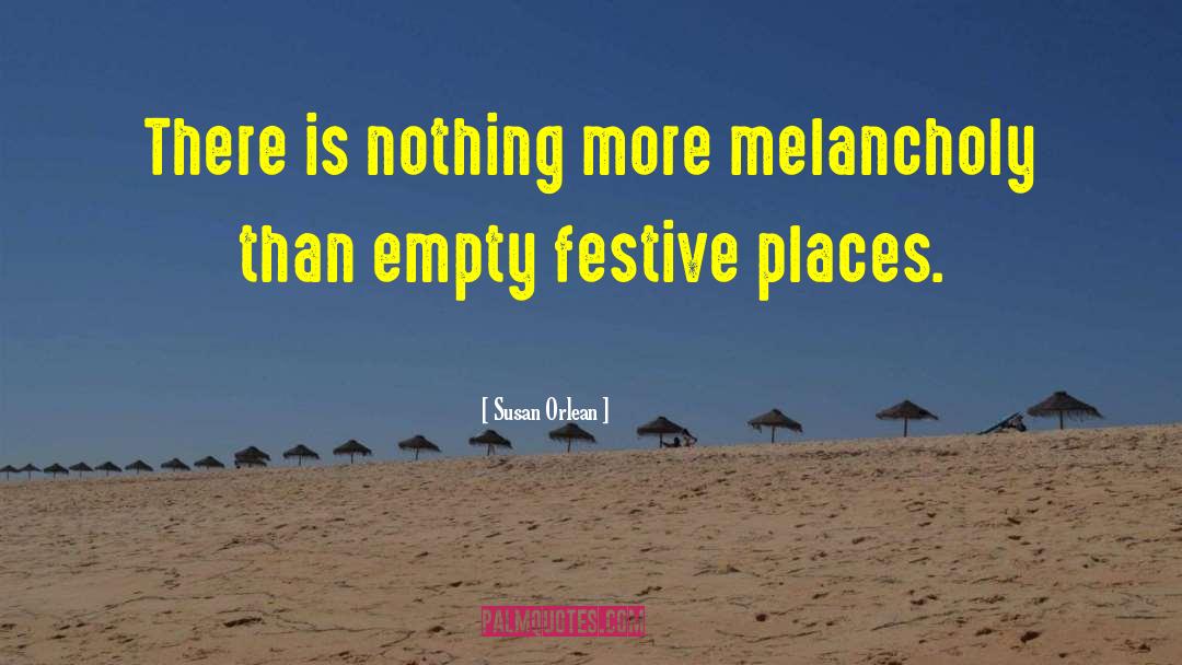 Susan Orlean Quotes: There is nothing more melancholy