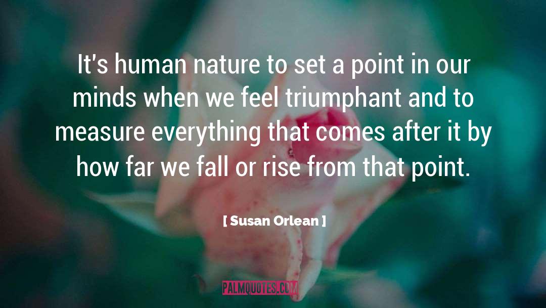 Susan Orlean Quotes: It's human nature to set