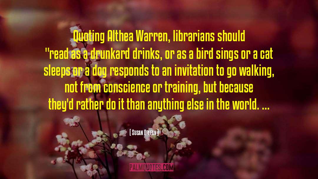 Susan Orlean Quotes: Quoting Althea Warren, librarians should