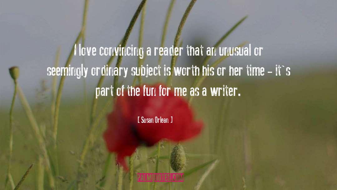 Susan Orlean Quotes: I love convincing a reader