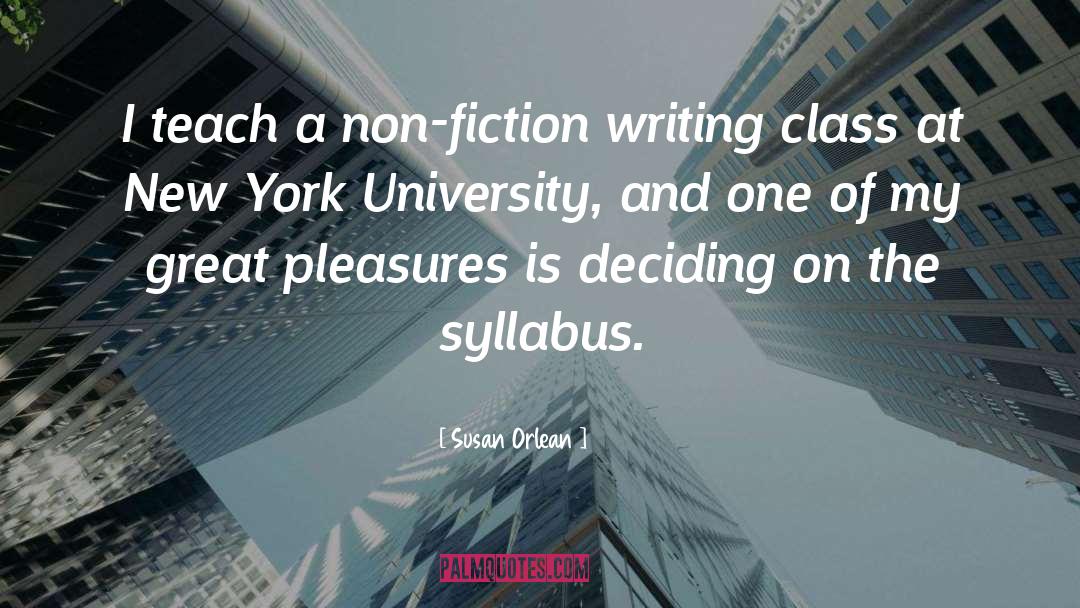 Susan Orlean Quotes: I teach a non-fiction writing