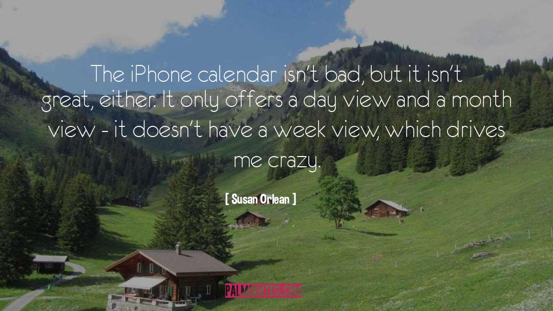 Susan Orlean Quotes: The iPhone calendar isn't bad,