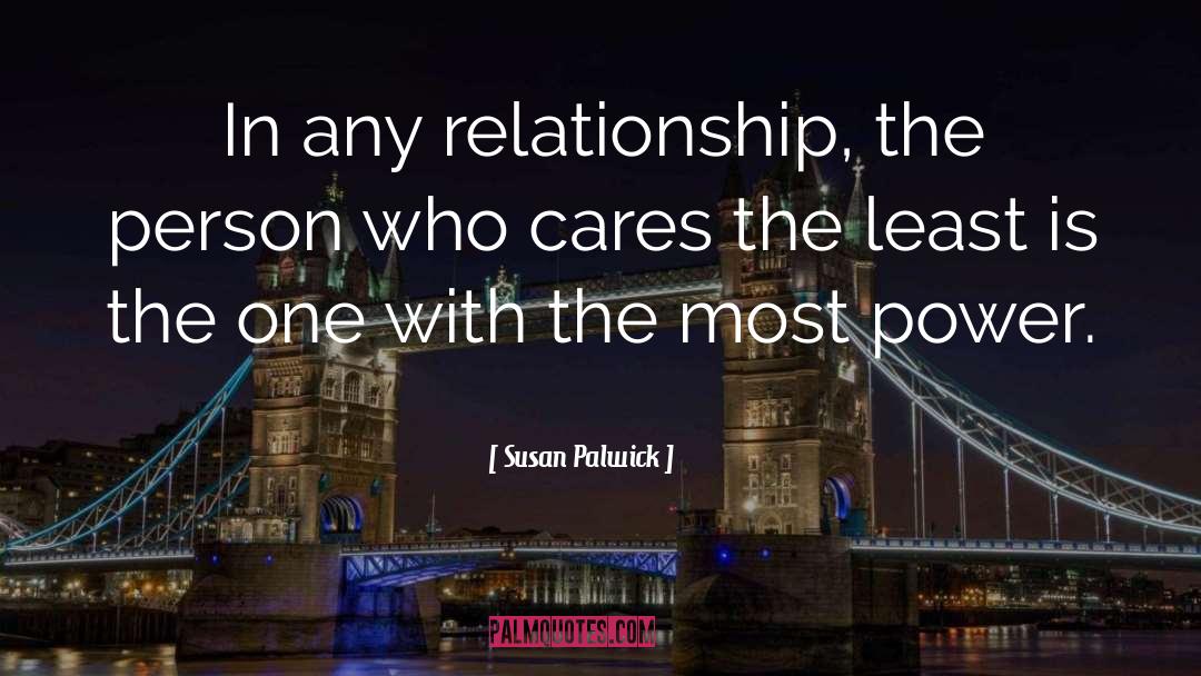 Susan Palwick Quotes: In any relationship, the person