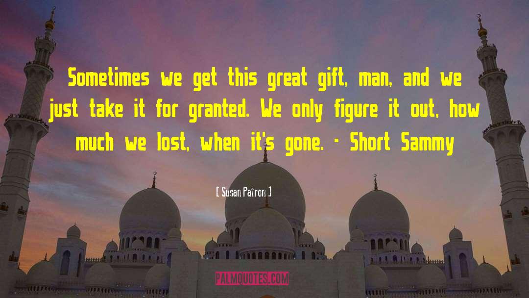 Susan Patron Quotes: Sometimes we get this great