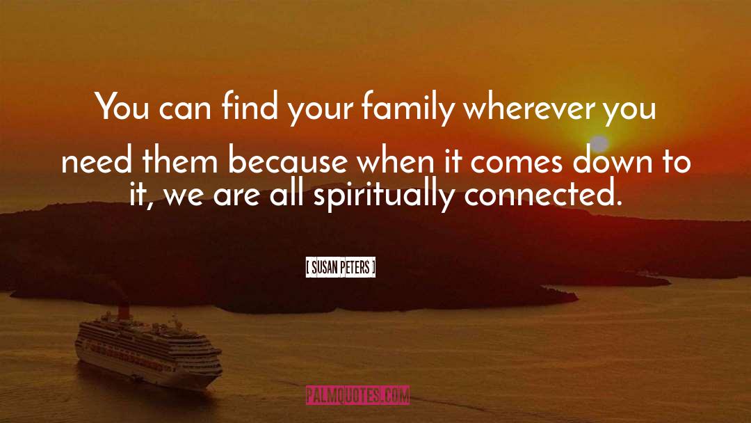 Susan Peters Quotes: You can find your family