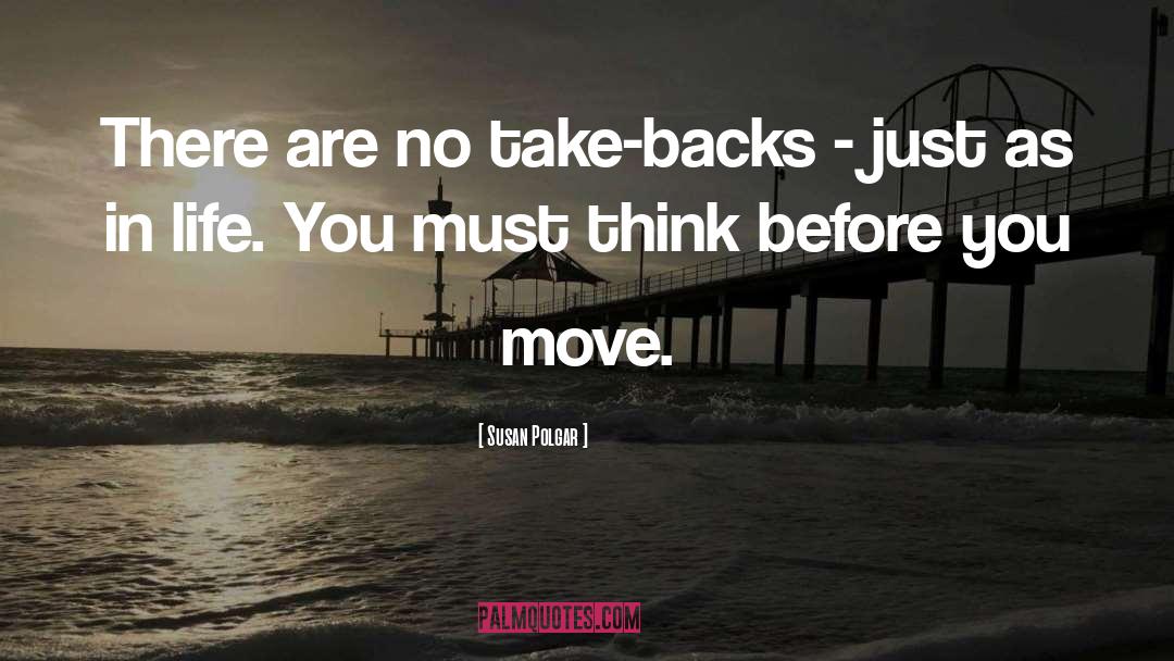 Susan Polgar Quotes: There are no take-backs -