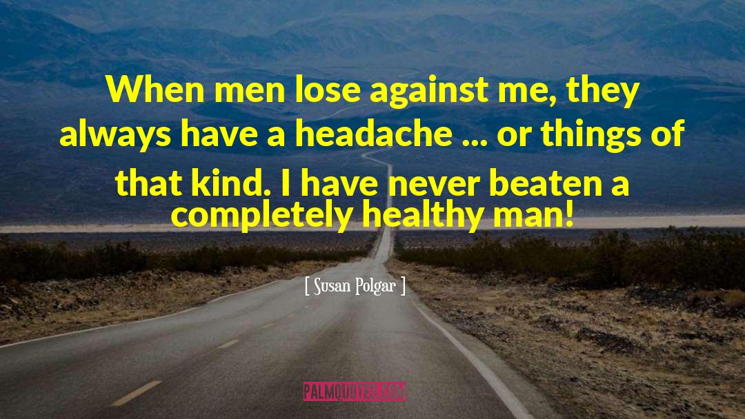 Susan Polgar Quotes: When men lose against me,