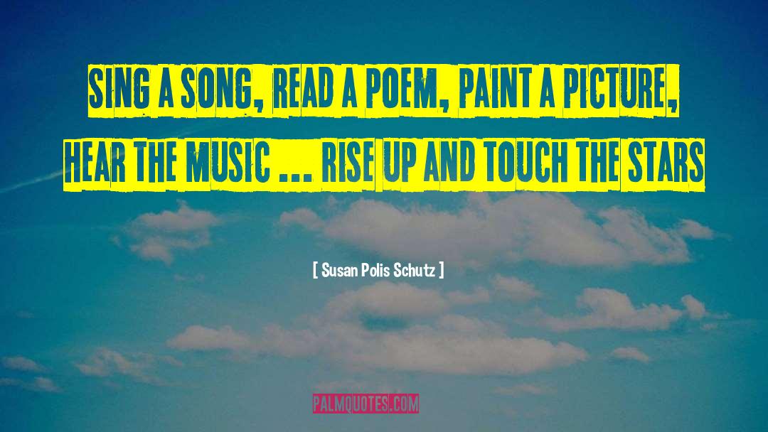 Susan Polis Schutz Quotes: Sing a song, read a