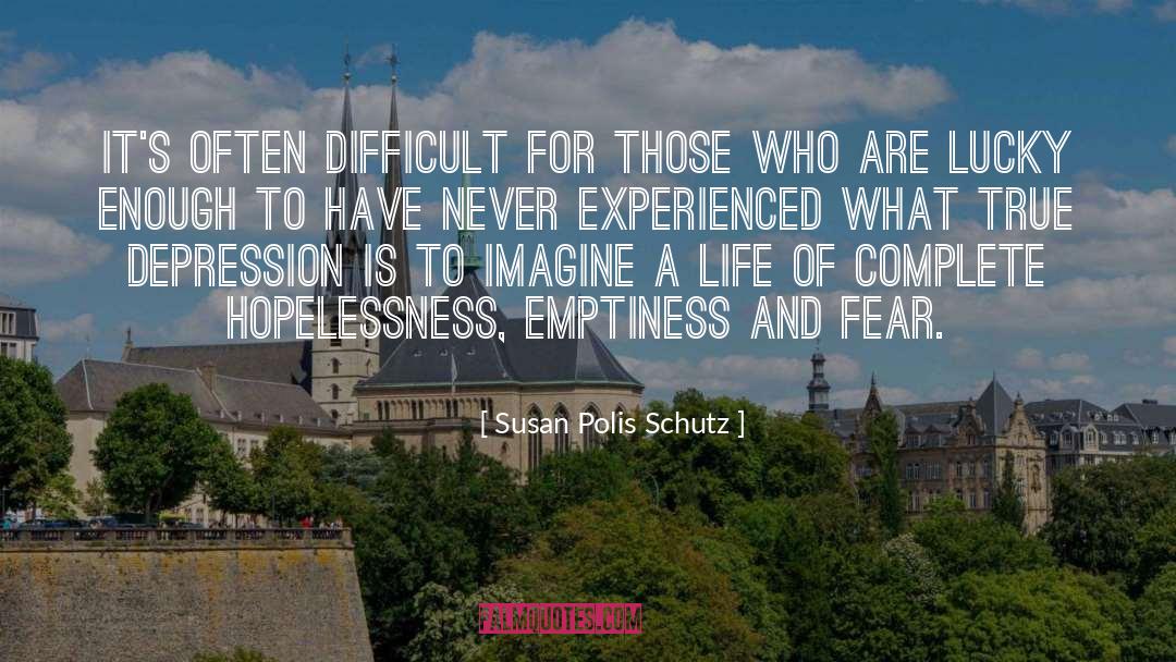 Susan Polis Schutz Quotes: It's often difficult for those
