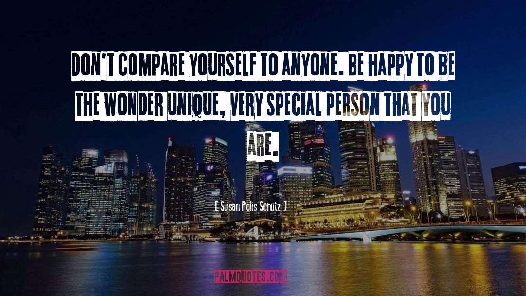 Susan Polis Schutz Quotes: Don't compare yourself to anyone.