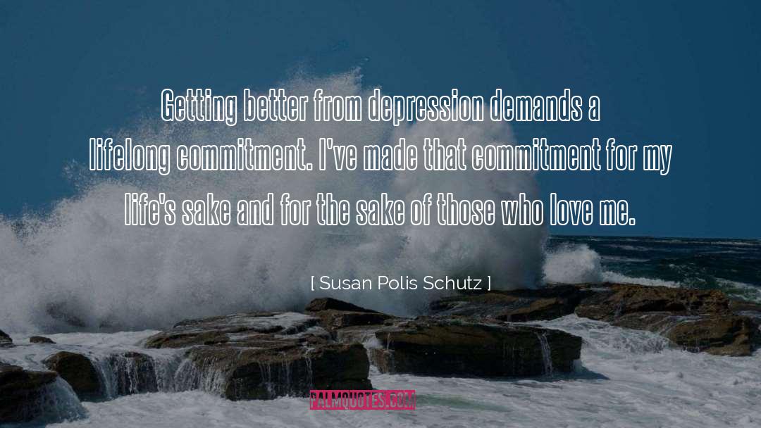 Susan Polis Schutz Quotes: Getting better from depression demands