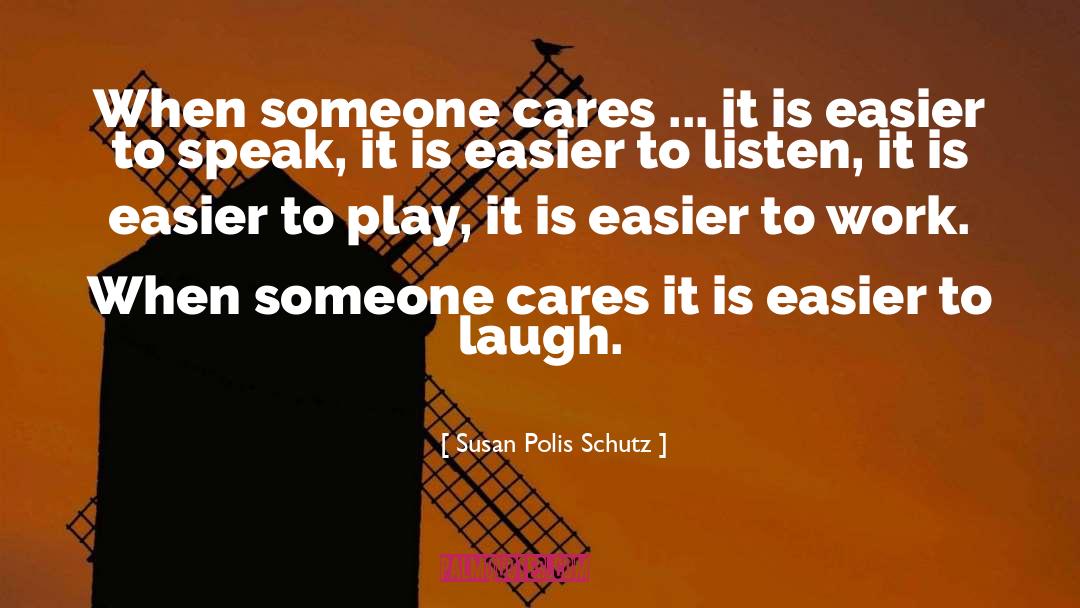 Susan Polis Schutz Quotes: When someone cares ... it