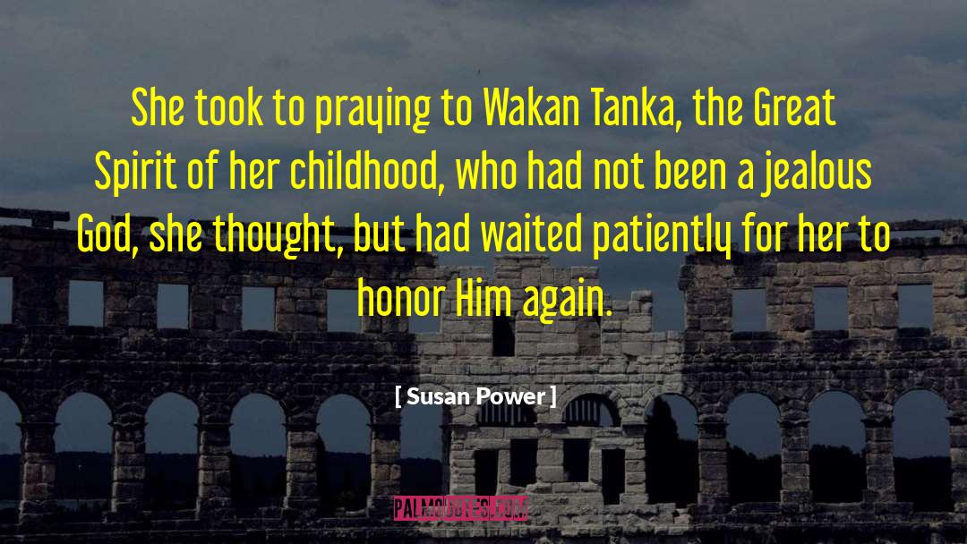 Susan Power Quotes: She took to praying to