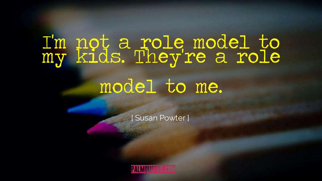 Susan Powter Quotes: I'm not a role model