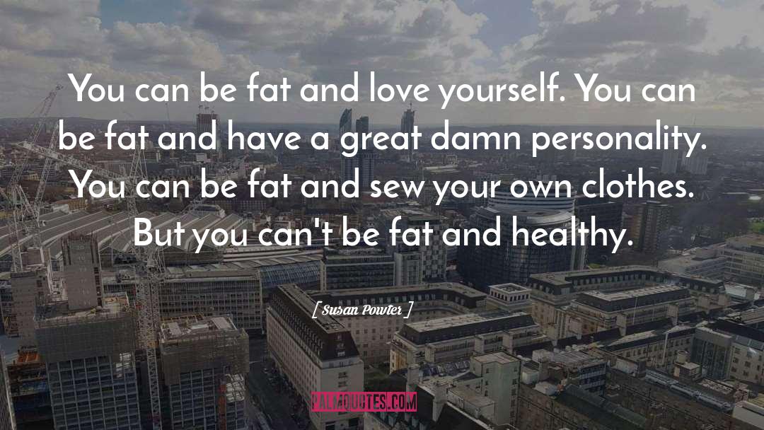 Susan Powter Quotes: You can be fat and