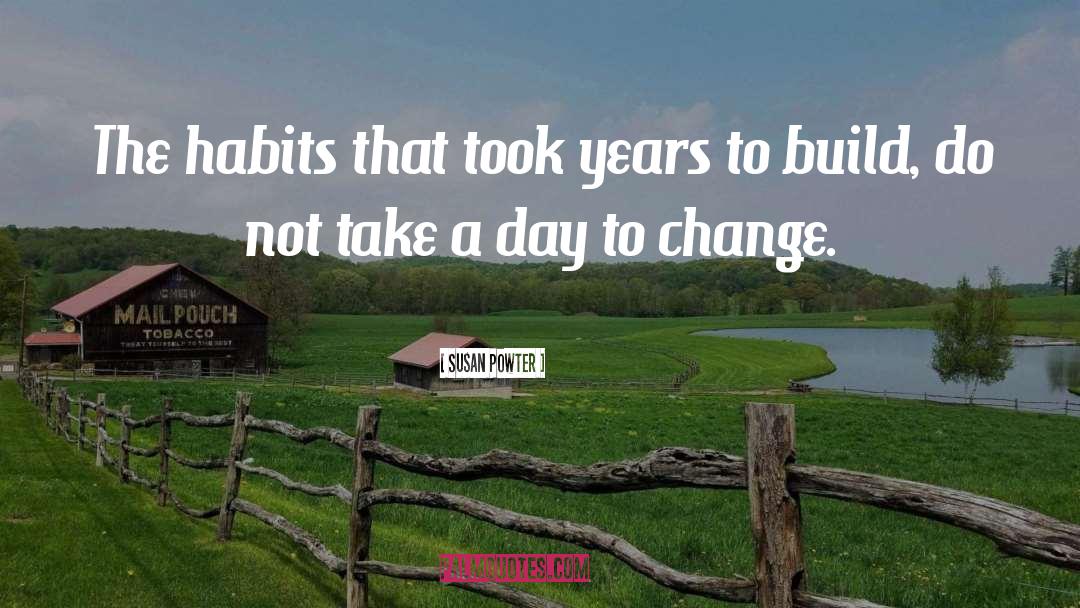 Susan Powter Quotes: The habits that took years