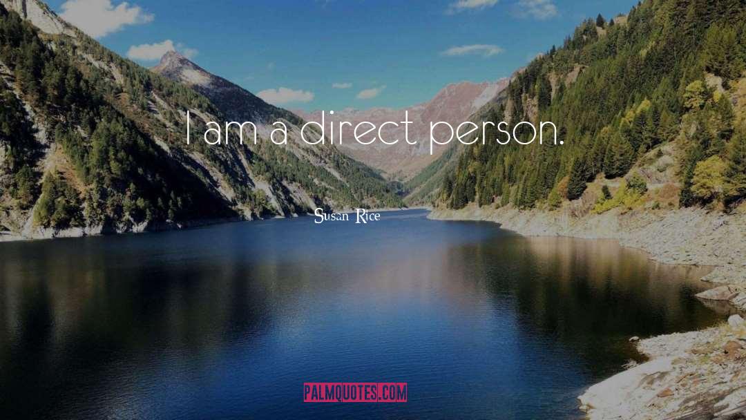 Susan Rice Quotes: I am a direct person.