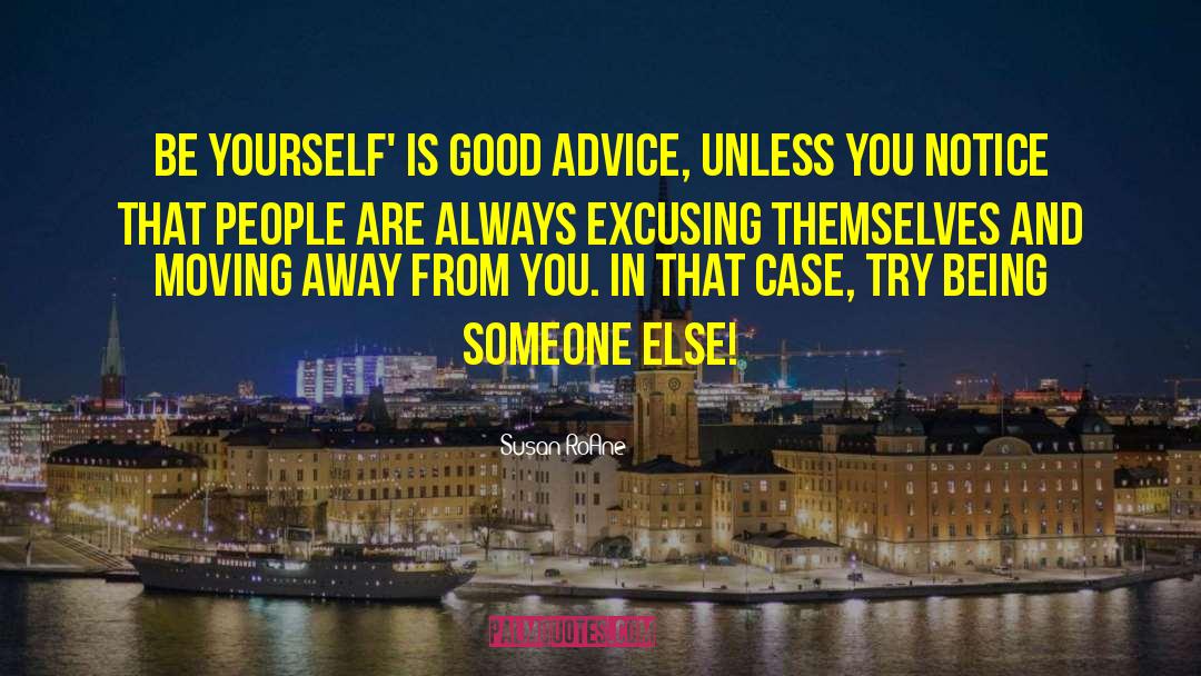 Susan RoAne Quotes: Be yourself' is good advice,