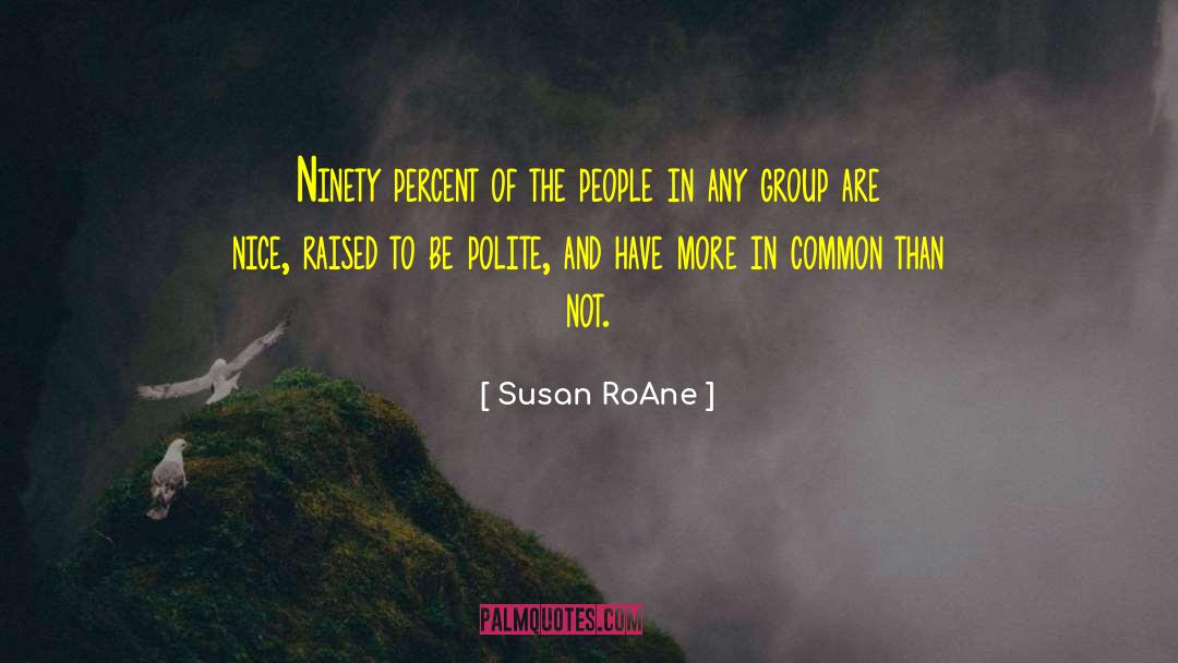 Susan RoAne Quotes: Ninety percent of the people