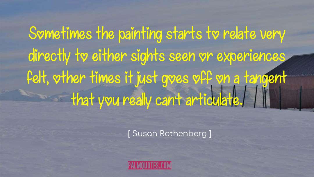 Susan Rothenberg Quotes: Sometimes the painting starts to