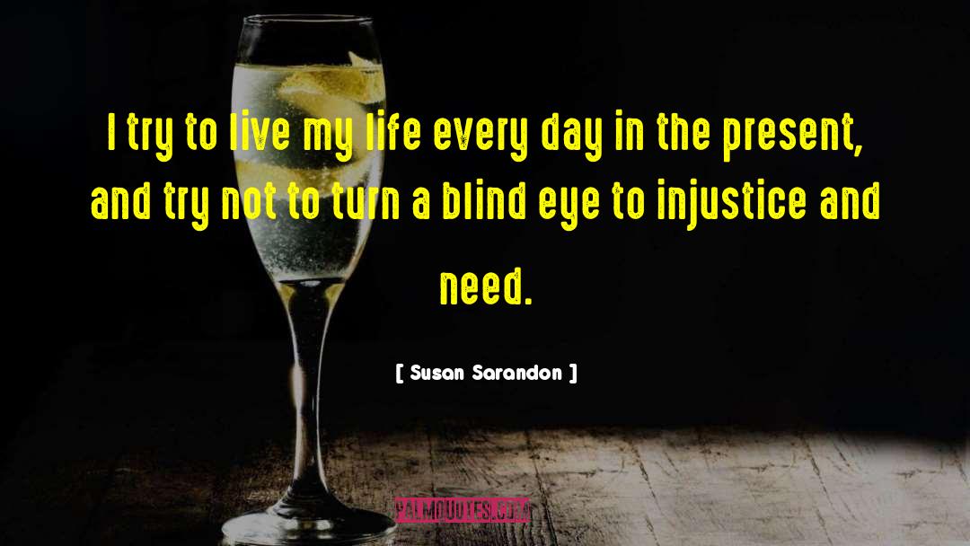 Susan Sarandon Quotes: I try to live my