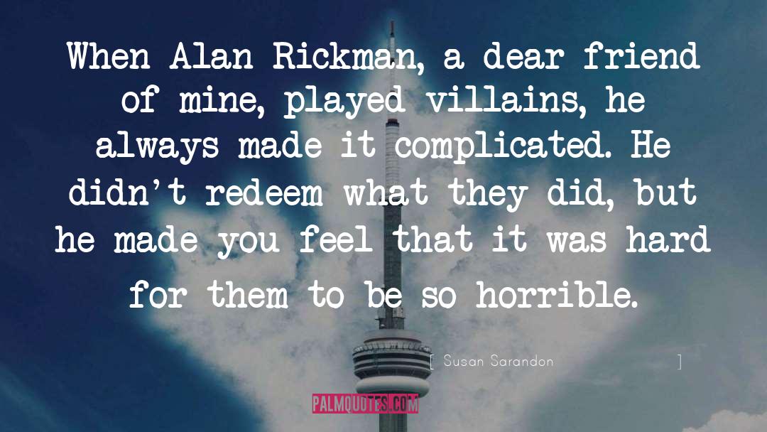 Susan Sarandon Quotes: When Alan Rickman, a dear