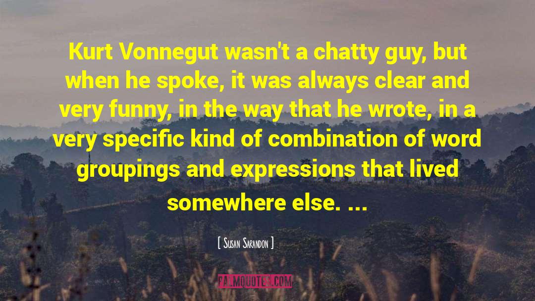 Susan Sarandon Quotes: Kurt Vonnegut wasn't a chatty