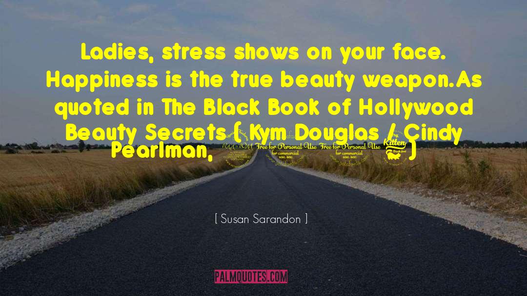 Susan Sarandon Quotes: Ladies, stress shows on your