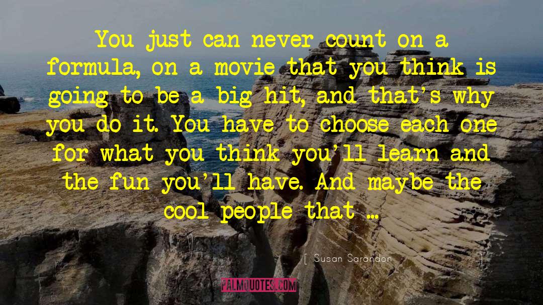Susan Sarandon Quotes: You just can never count