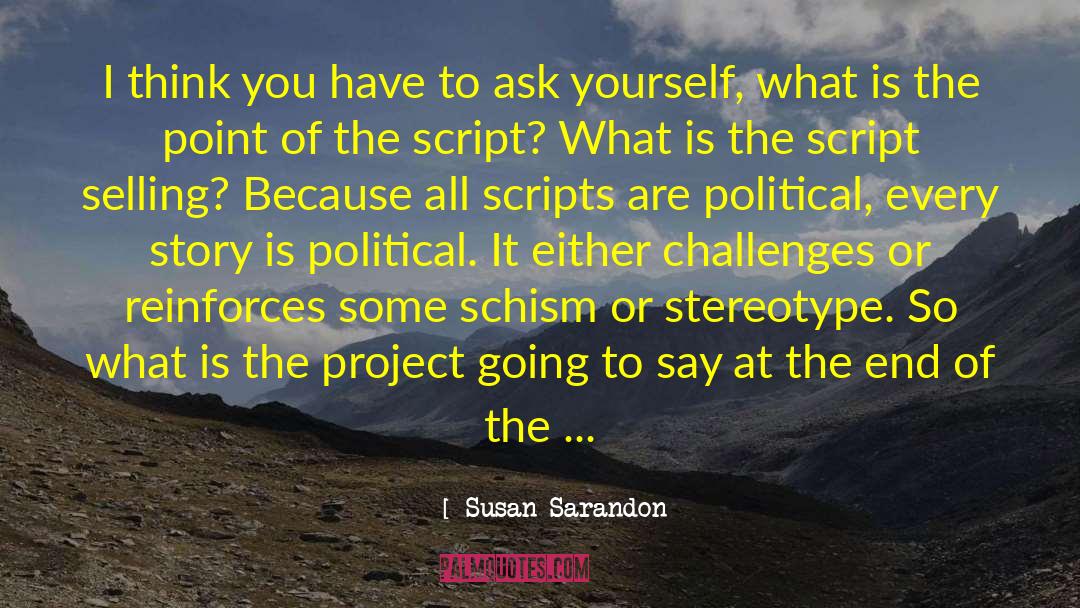 Susan Sarandon Quotes: I think you have to