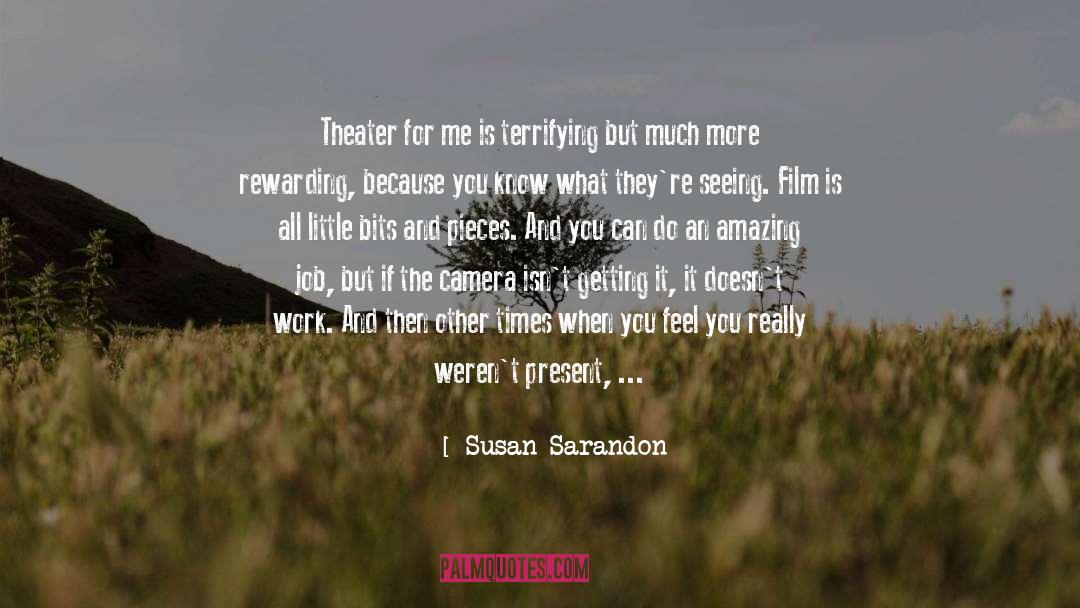 Susan Sarandon Quotes: Theater for me is terrifying