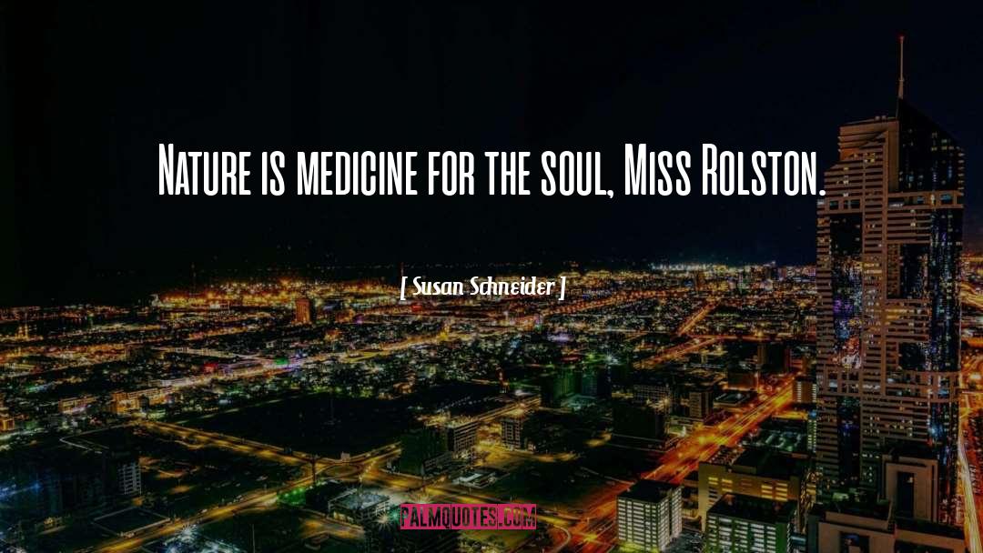 Susan Schneider Quotes: Nature is medicine for the