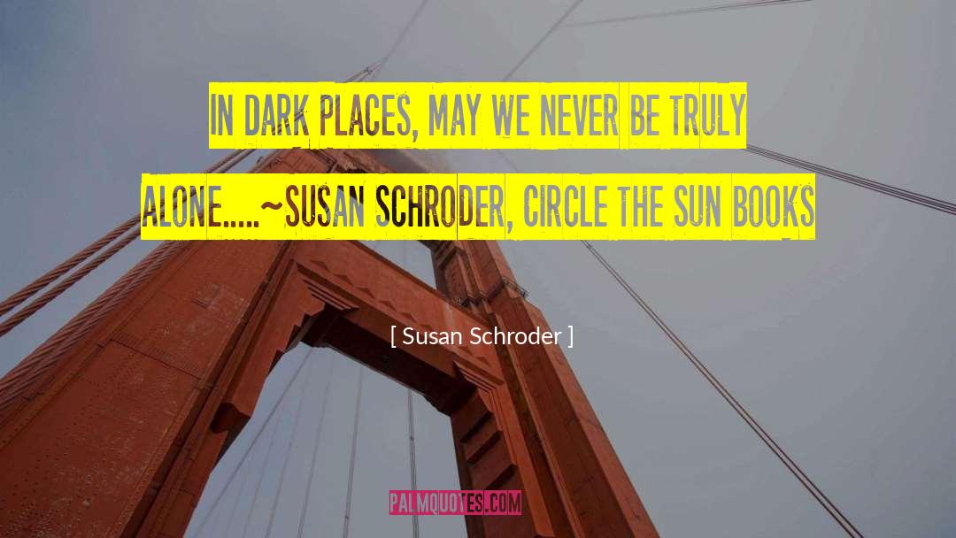 Susan Schroder Quotes: In Dark Places, <br />May