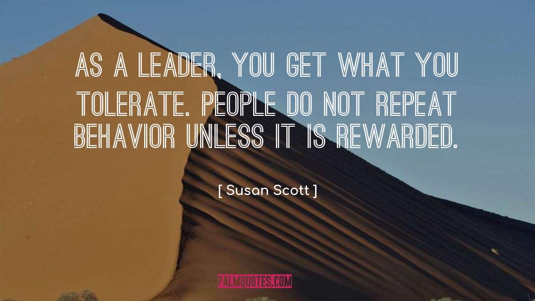 Susan Scott Quotes: As a leader, you get
