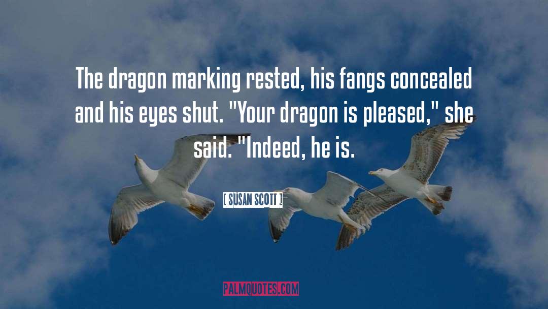 Susan Scott Quotes: The dragon marking rested, his
