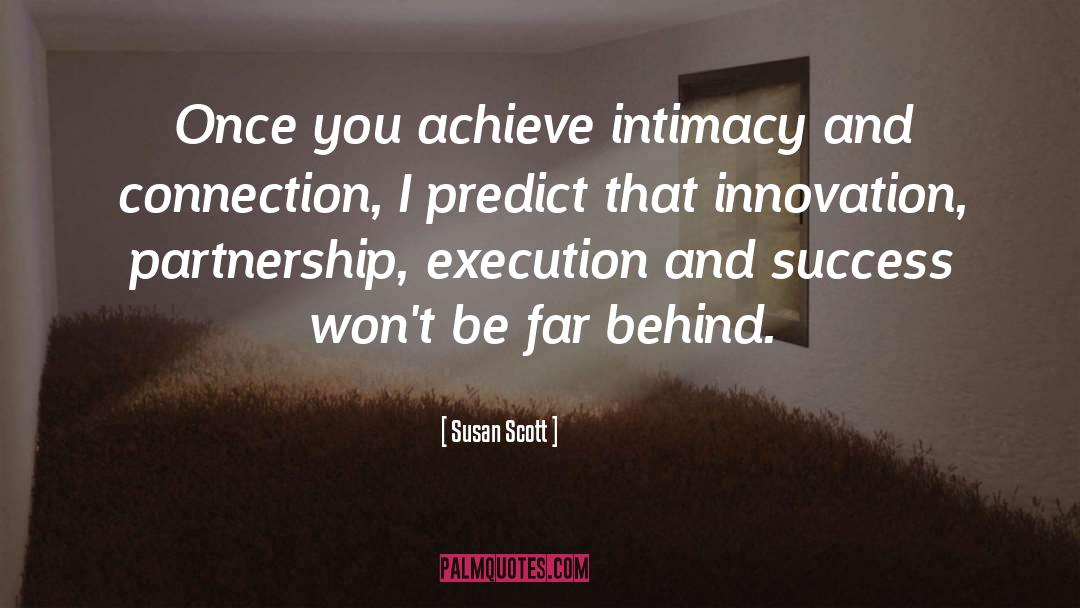 Susan Scott Quotes: Once you achieve intimacy and
