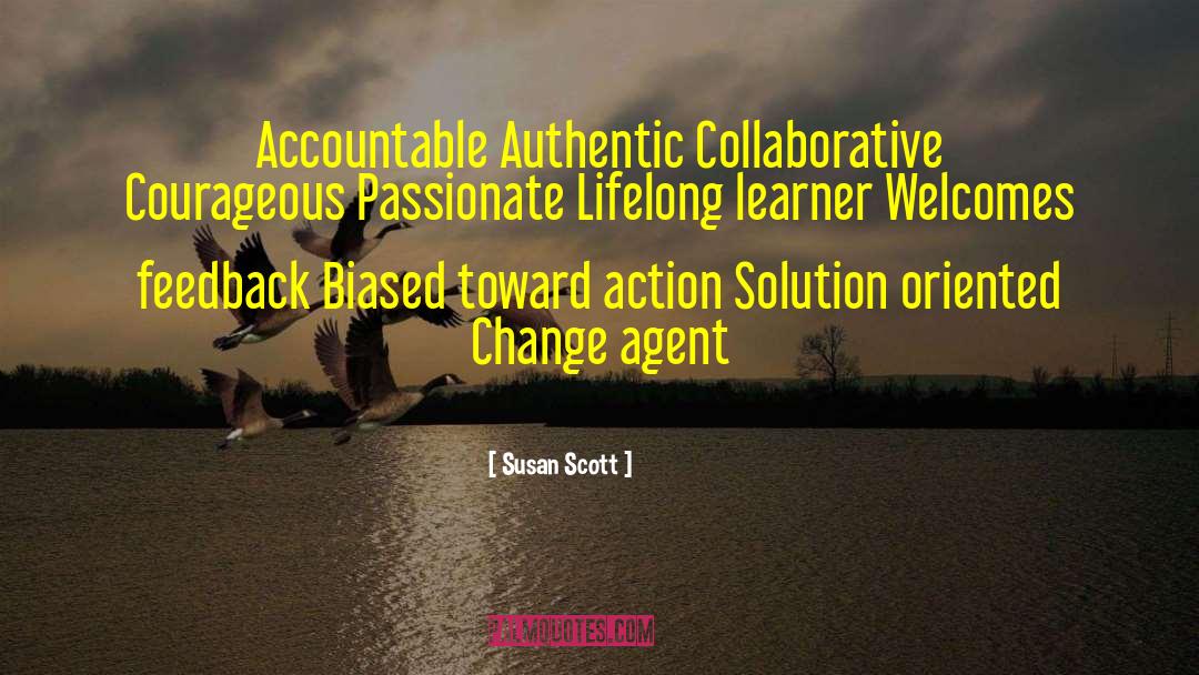 Susan Scott Quotes: Accountable Authentic Collaborative Courageous Passionate