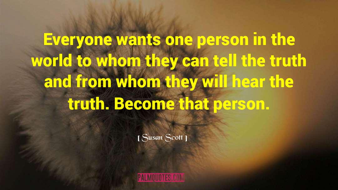 Susan Scott Quotes: Everyone wants one person in