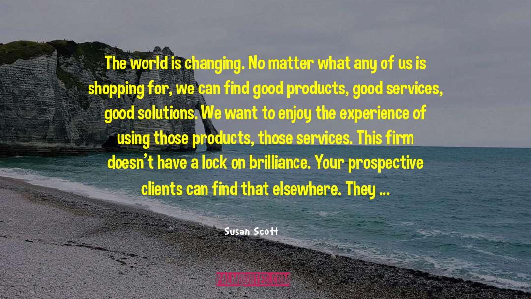 Susan Scott Quotes: The world is changing. No