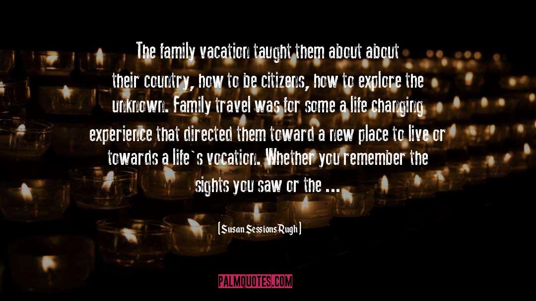 Susan Sessions Rugh Quotes: The family vacation taught them