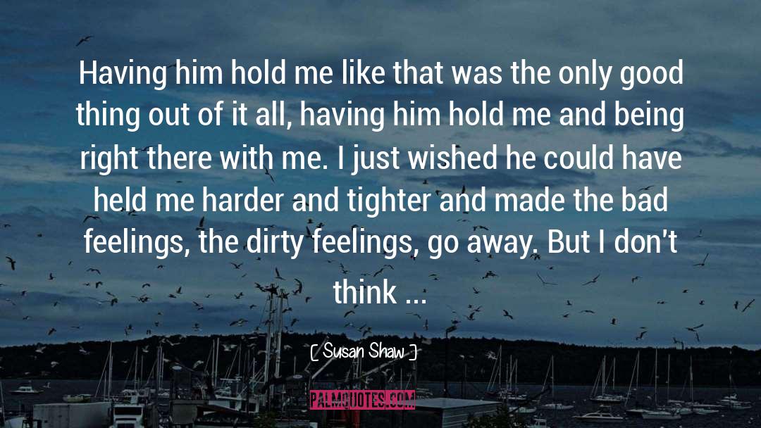 Susan Shaw Quotes: Having him hold me like