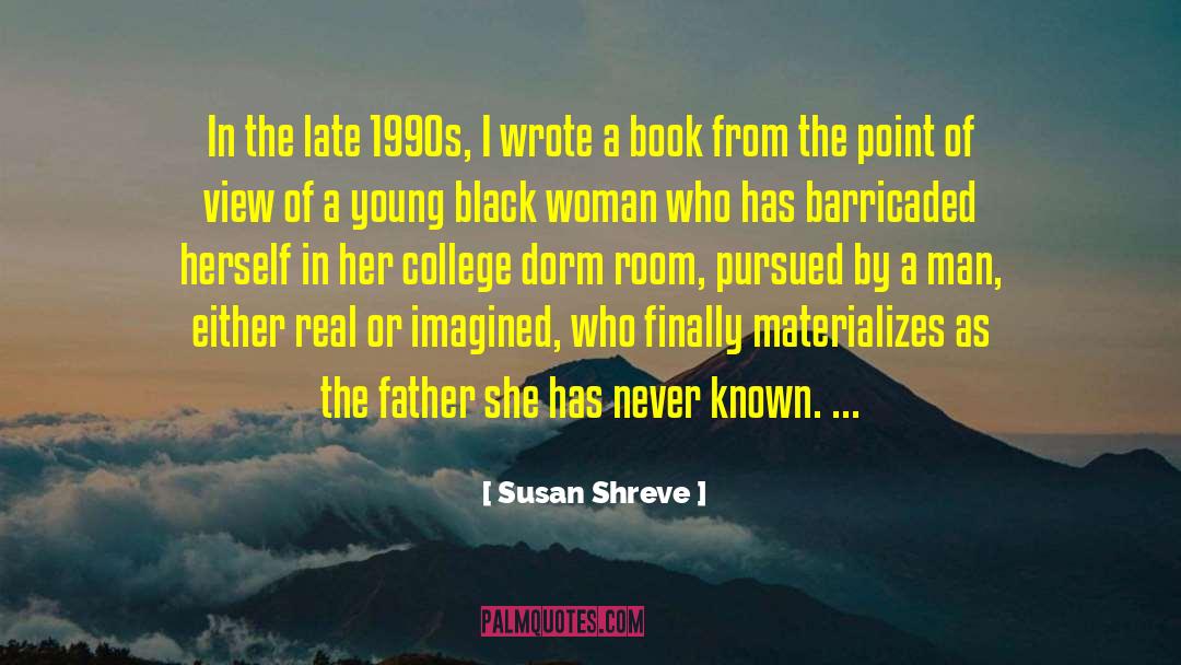 Susan Shreve Quotes: In the late 1990s, I