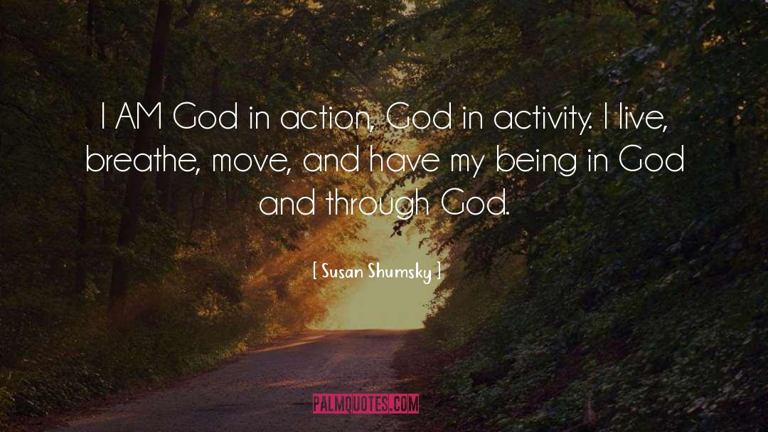 Susan Shumsky Quotes: I AM God in action,