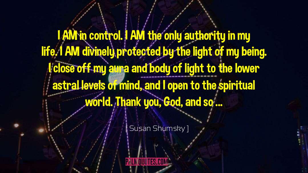 Susan Shumsky Quotes: I AM in control. I