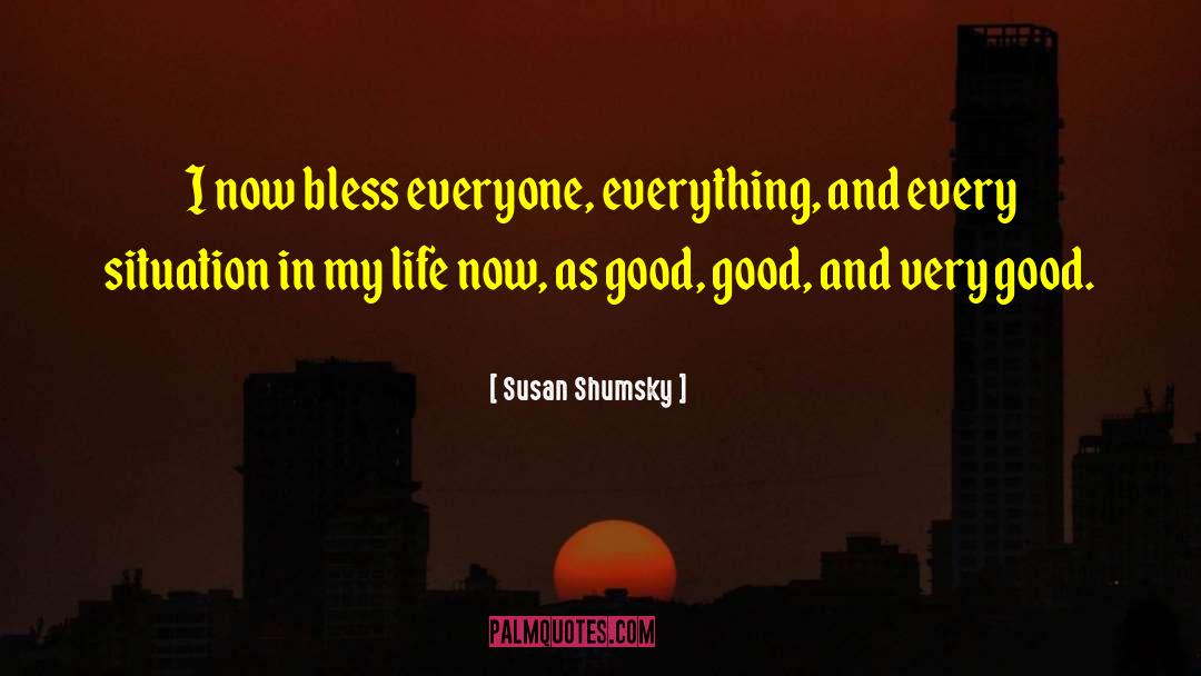 Susan Shumsky Quotes: I now bless everyone, everything,