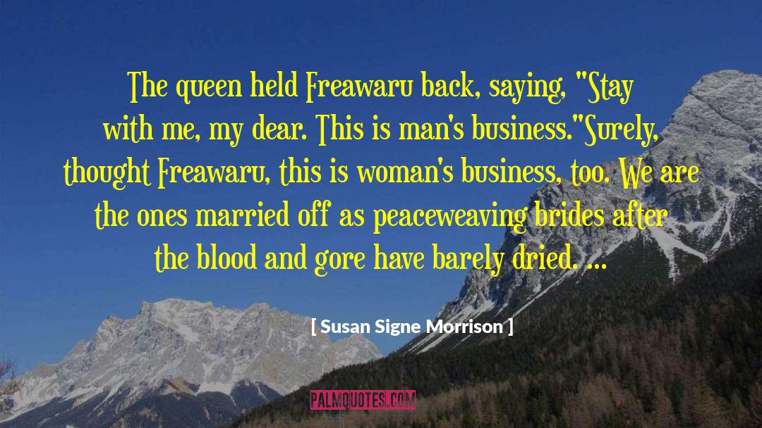 Susan Signe Morrison Quotes: The queen held Freawaru back,