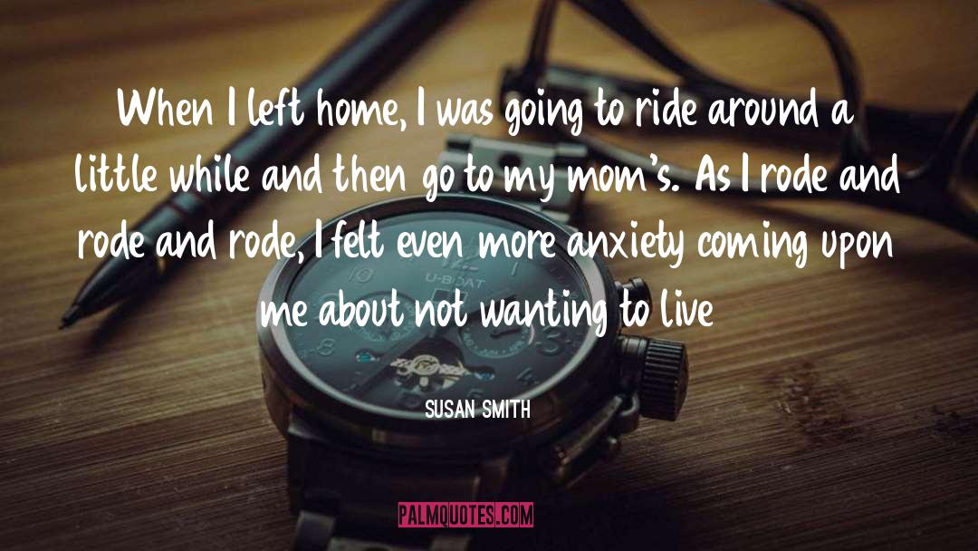 Susan Smith Quotes: When I left home, I